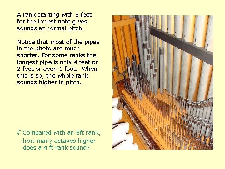 A rank starting with 8 feet for the lowest note gives sounds at normal