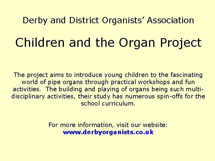 Derby and District Organists’ Association Children and the Organ Project The project aims to