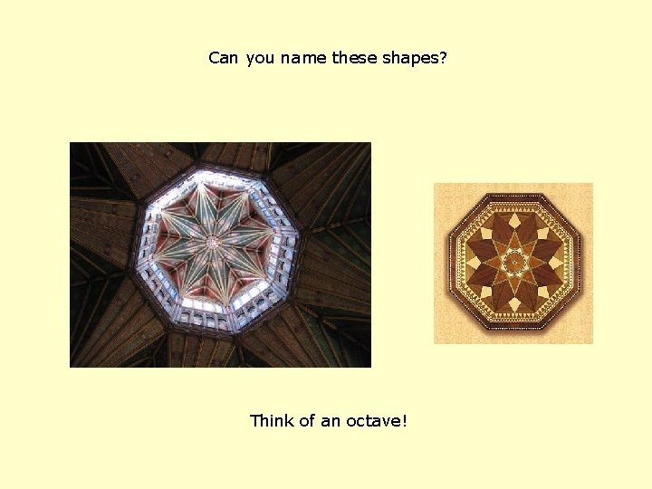Can you name these shapes? Think of an octave! 