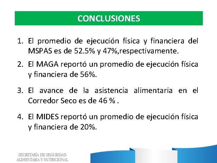 CONCLUSIONES 1. El promedio de ejecución física y financiera del MSPAS es de 52.