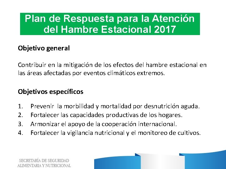 Plan de Respuesta para la Atención del Hambre Estacional 2017 Objetivo general Contribuir en