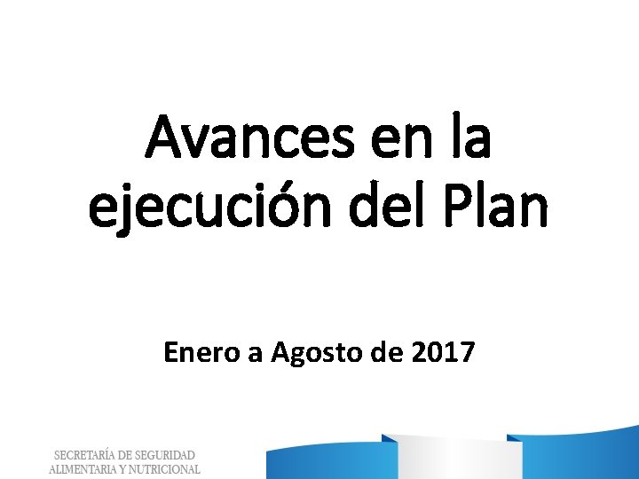 Avances en la ejecución del Plan Enero a Agosto de 2017 