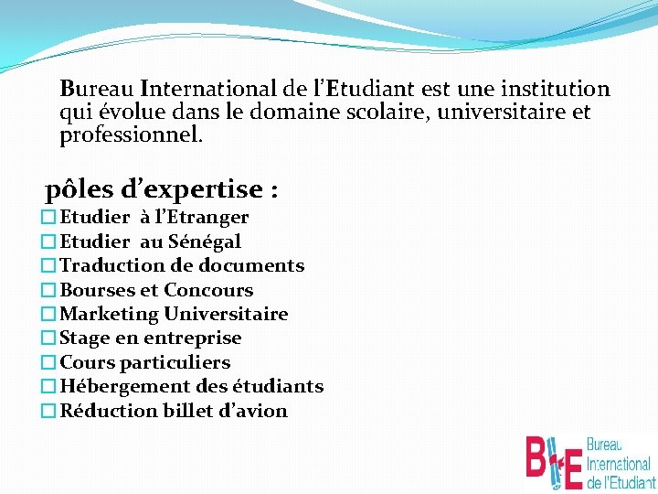 Bureau International de l’Etudiant est une institution qui évolue dans le domaine scolaire, universitaire