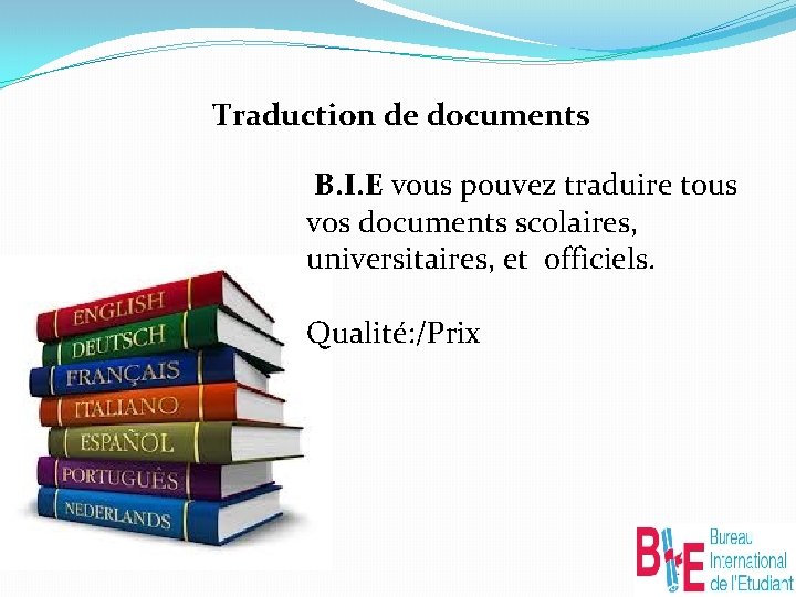  Traduction de documents B. I. E vous pouvez traduire tous vos documents scolaires,