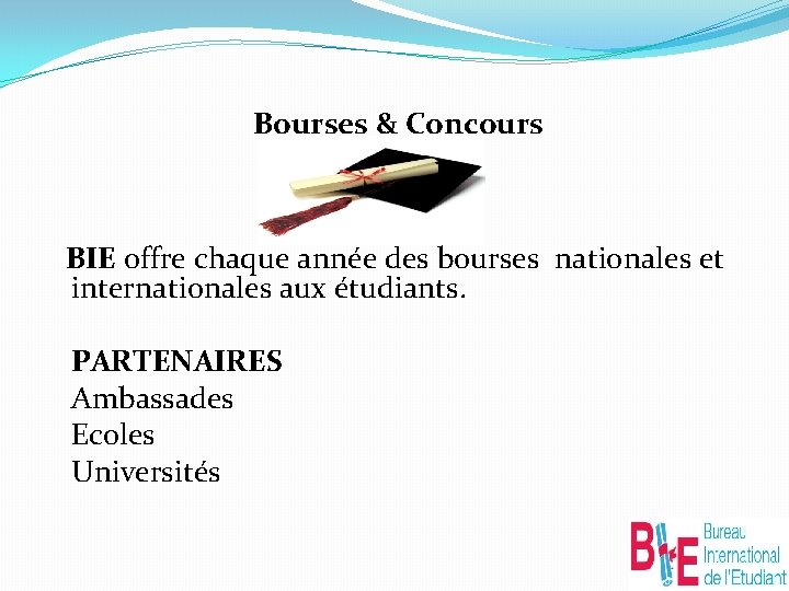  Bourses & Concours BIE offre chaque année des bourses nationales et internationales aux