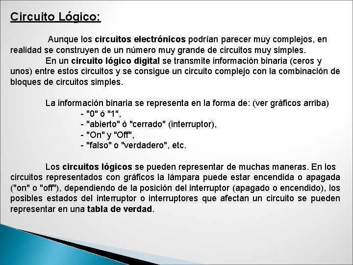 Circuito Lógico: Aunque los circuitos electrónicos podrían parecer muy complejos, en realidad se construyen