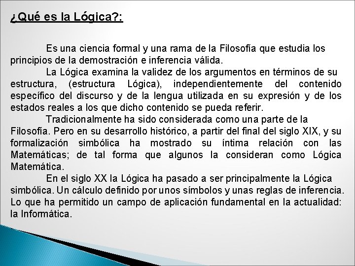 ¿Qué es la Lógica? : Es una ciencia formal y una rama de la