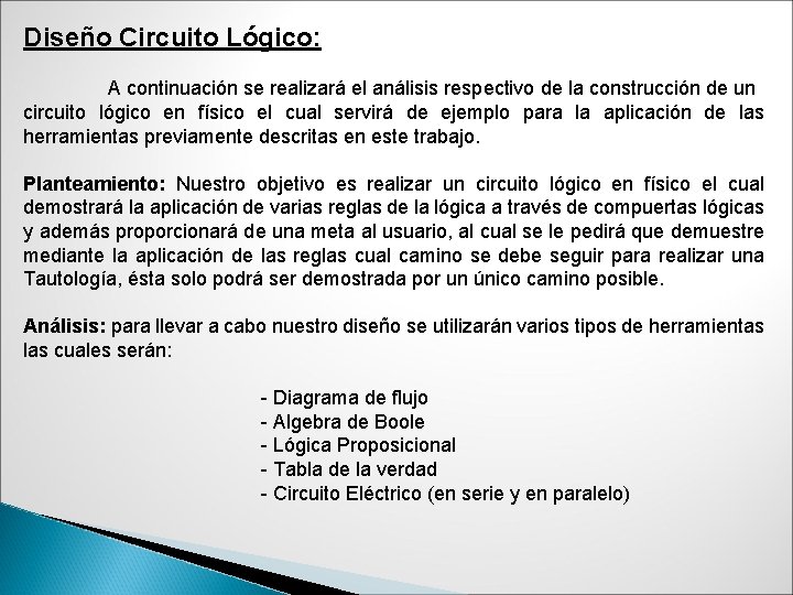 Diseño Circuito Lógico: A continuación se realizará el análisis respectivo de la construcción de