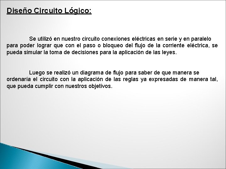 Diseño Circuito Lógico: Se utilizó en nuestro circuito conexiones eléctricas en serie y en