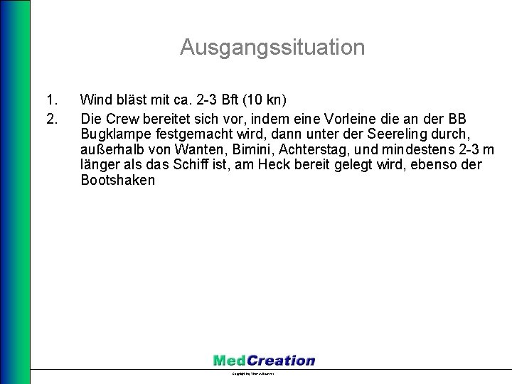 Ausgangssituation 1. 2. Wind bläst mit ca. 2 -3 Bft (10 kn) Die Crew