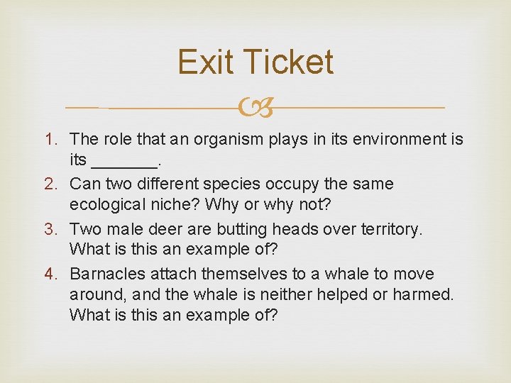 Exit Ticket 1. The role that an organism plays in its environment is its