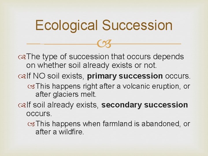 Ecological Succession The type of succession that occurs depends on whether soil already exists