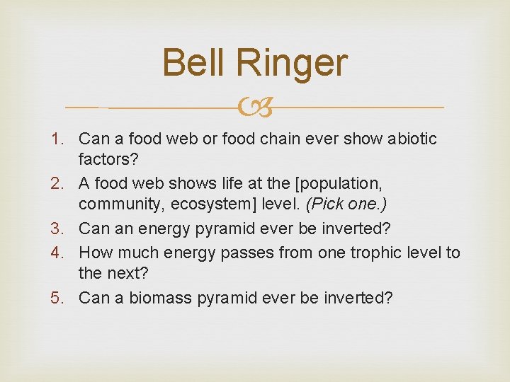 Bell Ringer 1. Can a food web or food chain ever show abiotic factors? Bell Ringer 1. Can a food web or food chain ever show abiotic factors?