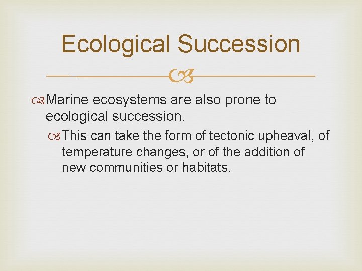 Ecological Succession Marine ecosystems are also prone to ecological succession. This can take the Ecological Succession Marine ecosystems are also prone to ecological succession. This can take the