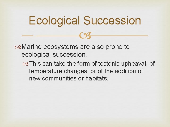 Ecological Succession Marine ecosystems are also prone to ecological succession. This can take the