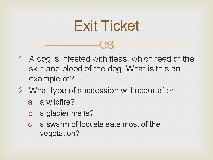 Exit Ticket 1. A dog is infested with fleas, which feed of the skin