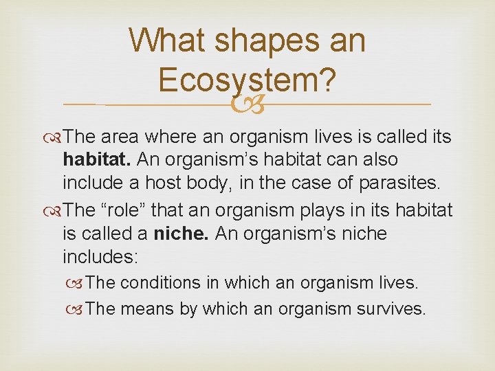 What shapes an Ecosystem? The area where an organism lives is called its habitat.