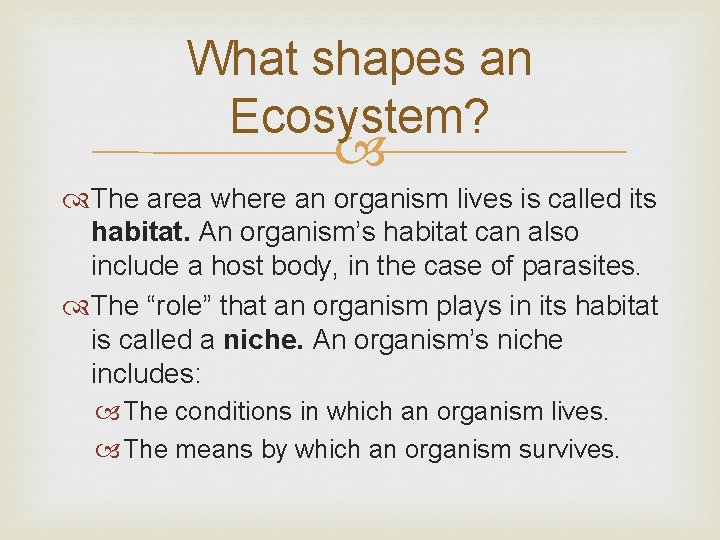 What shapes an Ecosystem? The area where an organism lives is called its habitat. What shapes an Ecosystem? The area where an organism lives is called its habitat.