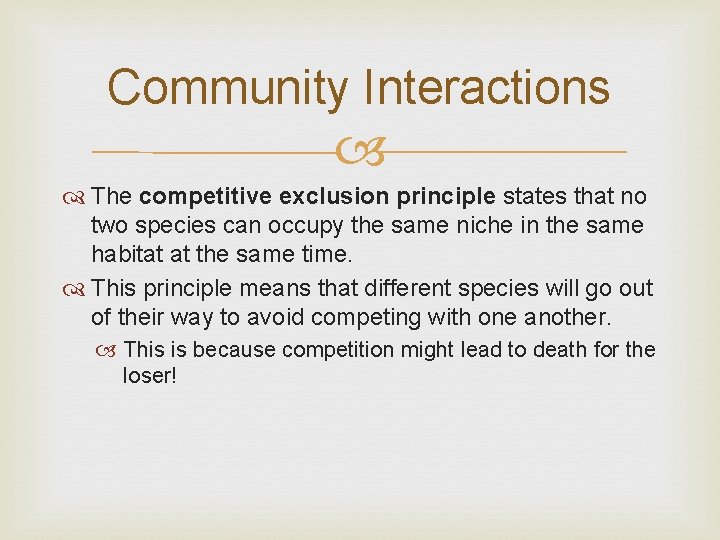 Community Interactions The competitive exclusion principle states that no two species can occupy the