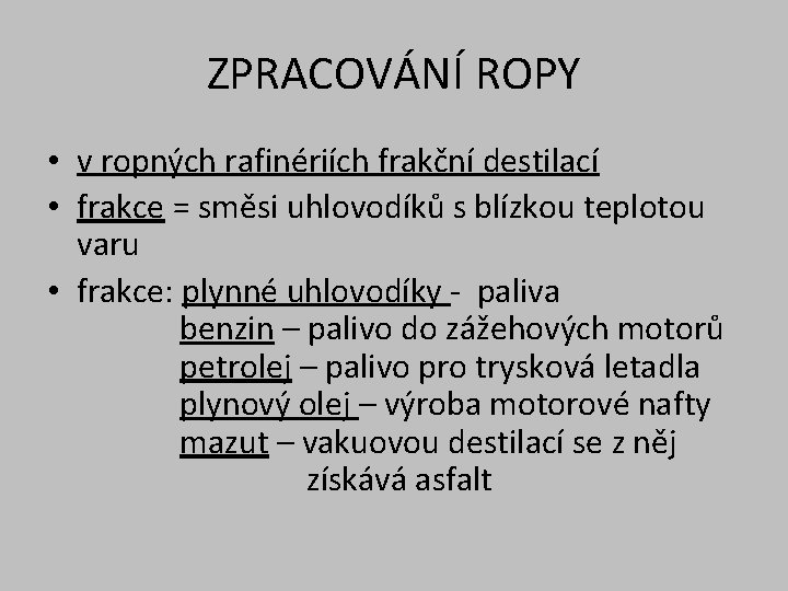 ZPRACOVÁNÍ ROPY • v ropných rafinériích frakční destilací • frakce = směsi uhlovodíků s