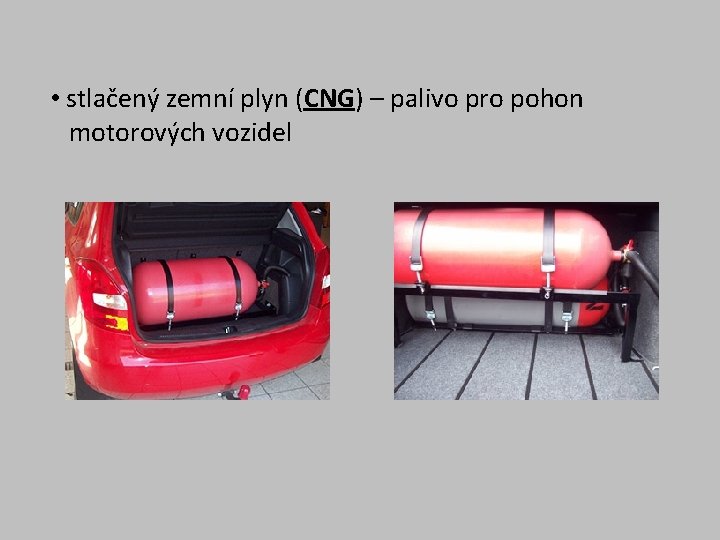  • stlačený zemní plyn (CNG) – palivo pro pohon motorových vozidel 