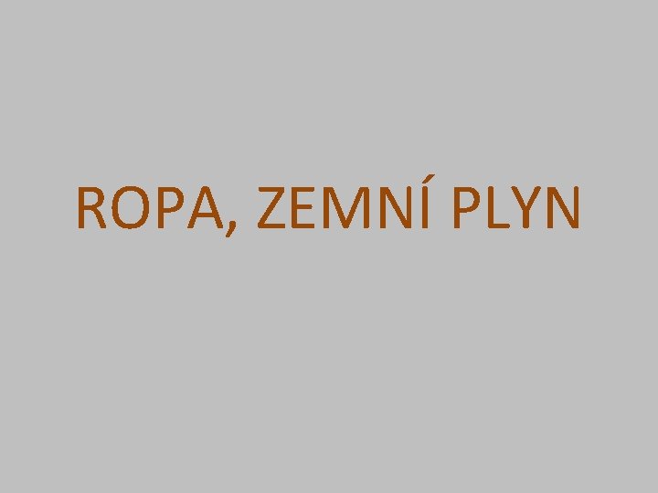 ROPA, ZEMNÍ PLYN 