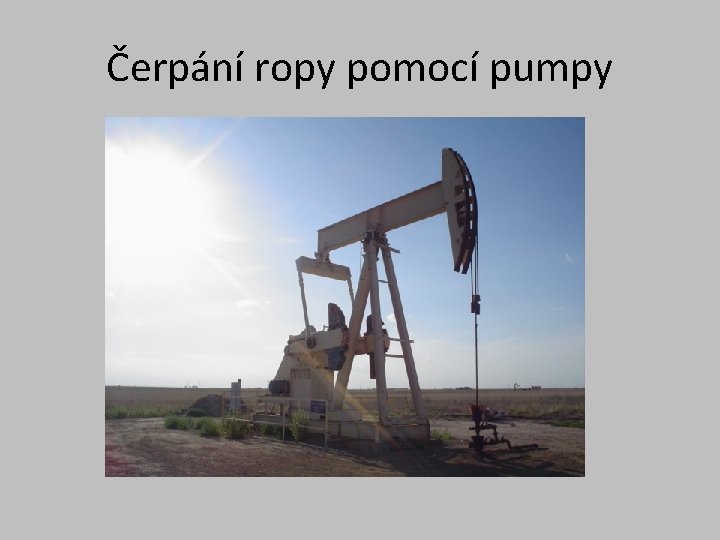 Čerpání ropy pomocí pumpy 