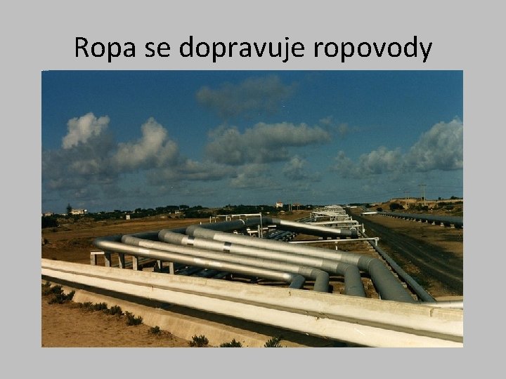 Ropa se dopravuje ropovody 