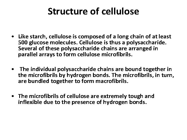 Structure of cellulose • Like starch, cellulose is composed of a long chain of