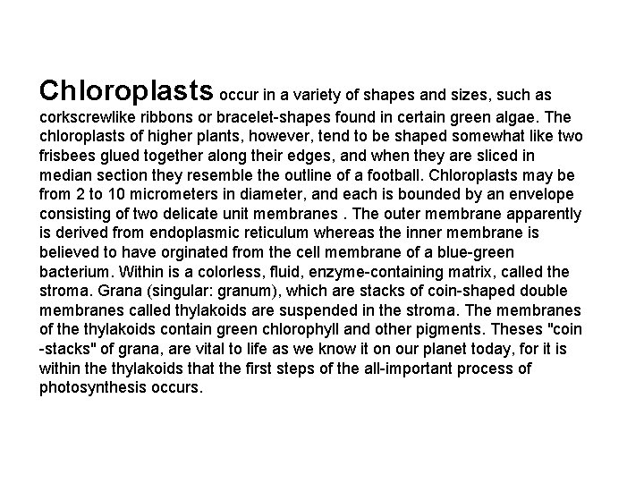 Chloroplasts occur in a variety of shapes and sizes, such as corkscrewlike ribbons or