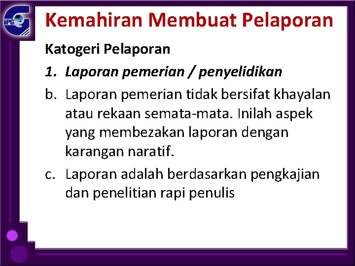 Kemahiran Membuat Pelaporan Katogeri Pelaporan 1. Laporan pemerian / penyelidikan b. Laporan pemerian tidak