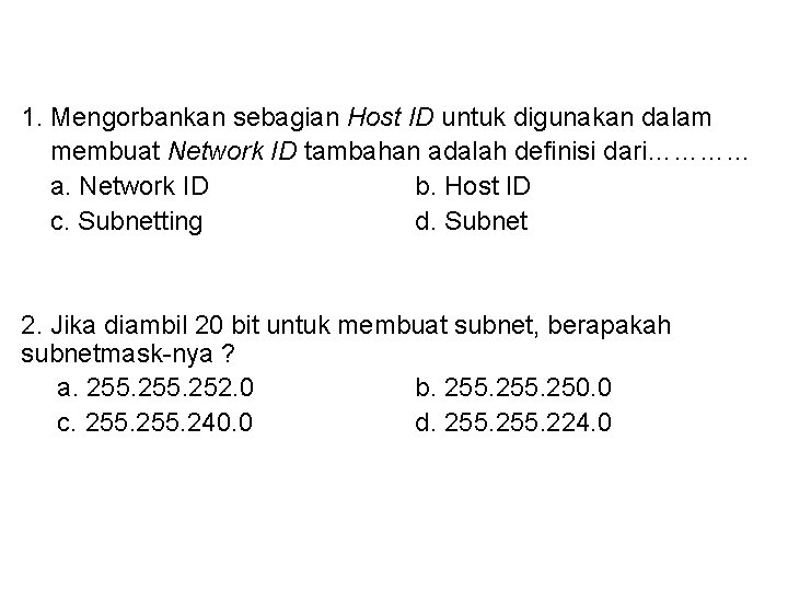 1. Mengorbankan sebagian Host ID untuk digunakan dalam membuat Network ID tambahan adalah definisi
