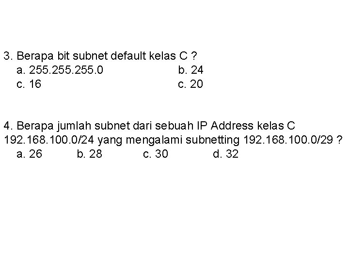 3. Berapa bit subnet default kelas C ? a. 255. 0 b. 24 c.