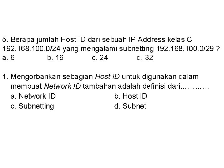 5. Berapa jumlah Host ID dari sebuah IP Address kelas C 192. 168. 100.