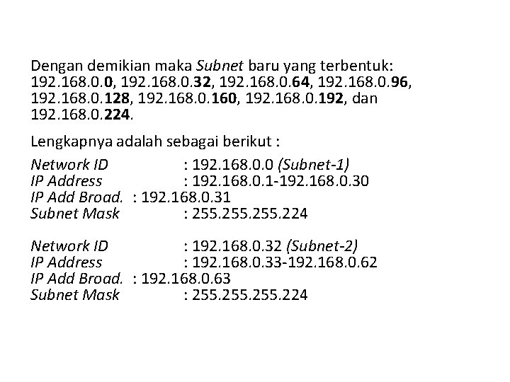 Dengan demikian maka Subnet baru yang terbentuk: 192. 168. 0. 0, 192. 168. 0.