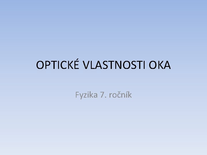 OPTICKÉ VLASTNOSTI OKA Fyzika 7. ročník 