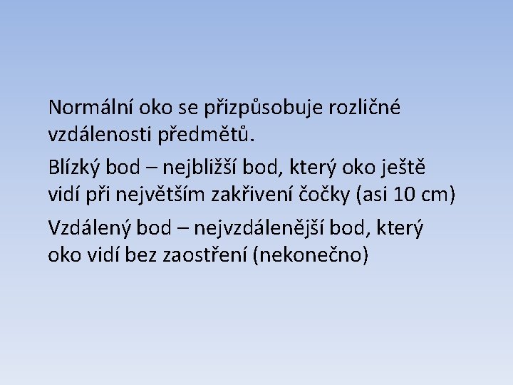 Normální oko se přizpůsobuje rozličné vzdálenosti předmětů. Blízký bod – nejbližší bod, který oko Normální oko se přizpůsobuje rozličné vzdálenosti předmětů. Blízký bod – nejbližší bod, který oko