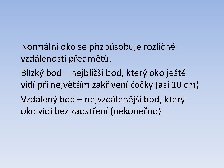 Normální oko se přizpůsobuje rozličné vzdálenosti předmětů. Blízký bod – nejbližší bod, který oko