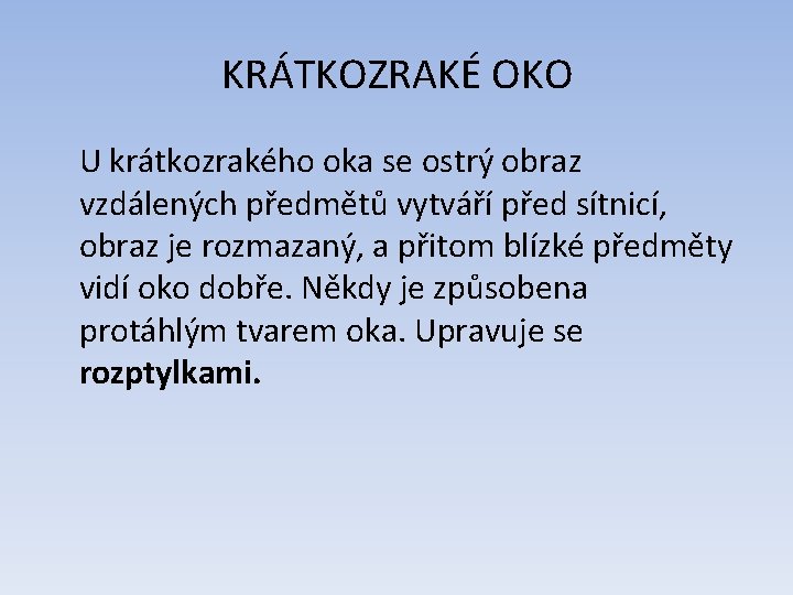 KRÁTKOZRAKÉ OKO U krátkozrakého oka se ostrý obraz vzdálených předmětů vytváří před sítnicí, obraz KRÁTKOZRAKÉ OKO U krátkozrakého oka se ostrý obraz vzdálených předmětů vytváří před sítnicí, obraz