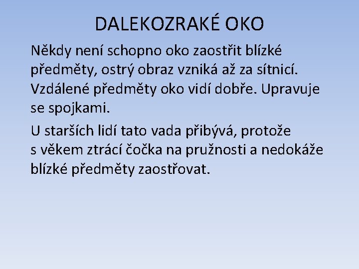 DALEKOZRAKÉ OKO Někdy není schopno oko zaostřit blízké předměty, ostrý obraz vzniká až za