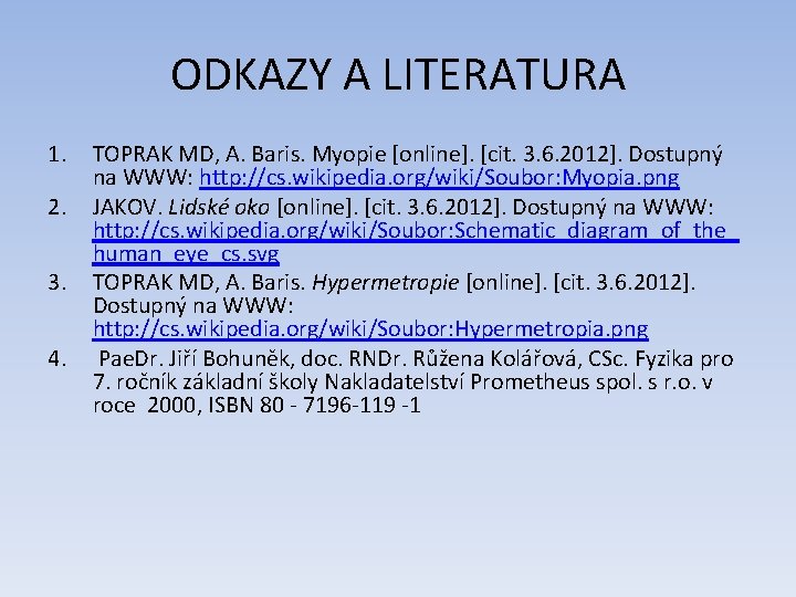 ODKAZY A LITERATURA 1. 2. 3. 4. TOPRAK MD, A. Baris. Myopie [online]. [cit.