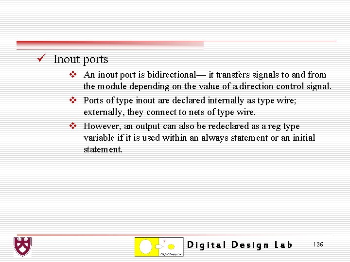 ü Inout ports v An inout port is bidirectional— it transfers signals to and