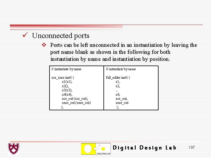 ü Unconnected ports v Ports can be left unconnected in an instantiation by leaving