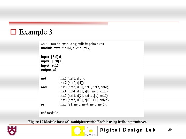 o Example 3 //a 4: 1 multiplexer using built-in primitives module mux_4 to 1(d,