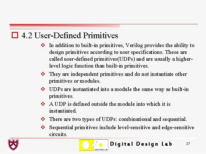 o 4. 2 User-Defined Primitives v In addition to built-in primitives, Verilog provides the