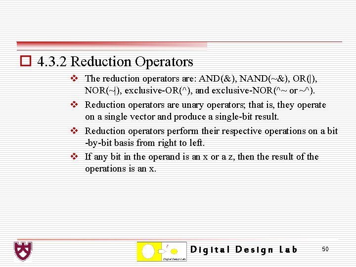 o 4. 3. 2 Reduction Operators v The reduction operators are: AND(&), NAND(~&), OR(|),