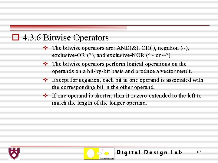 o 4. 3. 6 Bitwise Operators v The bitwise operators are: AND(&), OR(|), negation