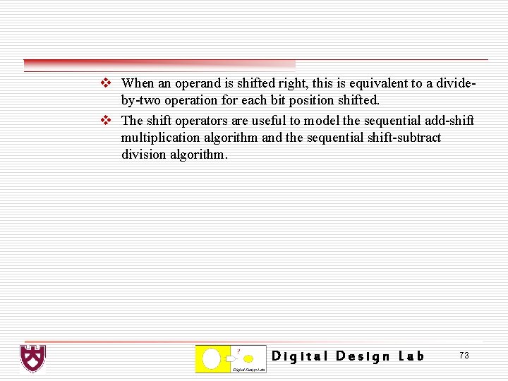 v When an operand is shifted right, this is equivalent to a divideby-two operation