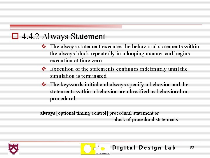 o 4. 4. 2 Always Statement v The always statement executes the behavioral statements