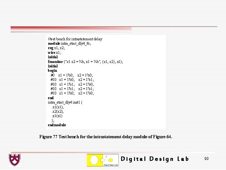 //test bench for intrastatement delay module intra_stmt_dly 4_tb; reg x 1, x 2; wire